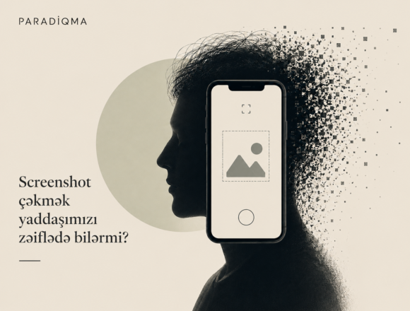 paradiqma.az Screenshot çəkmək yaddaşımızı zəiflədə bilərmi?